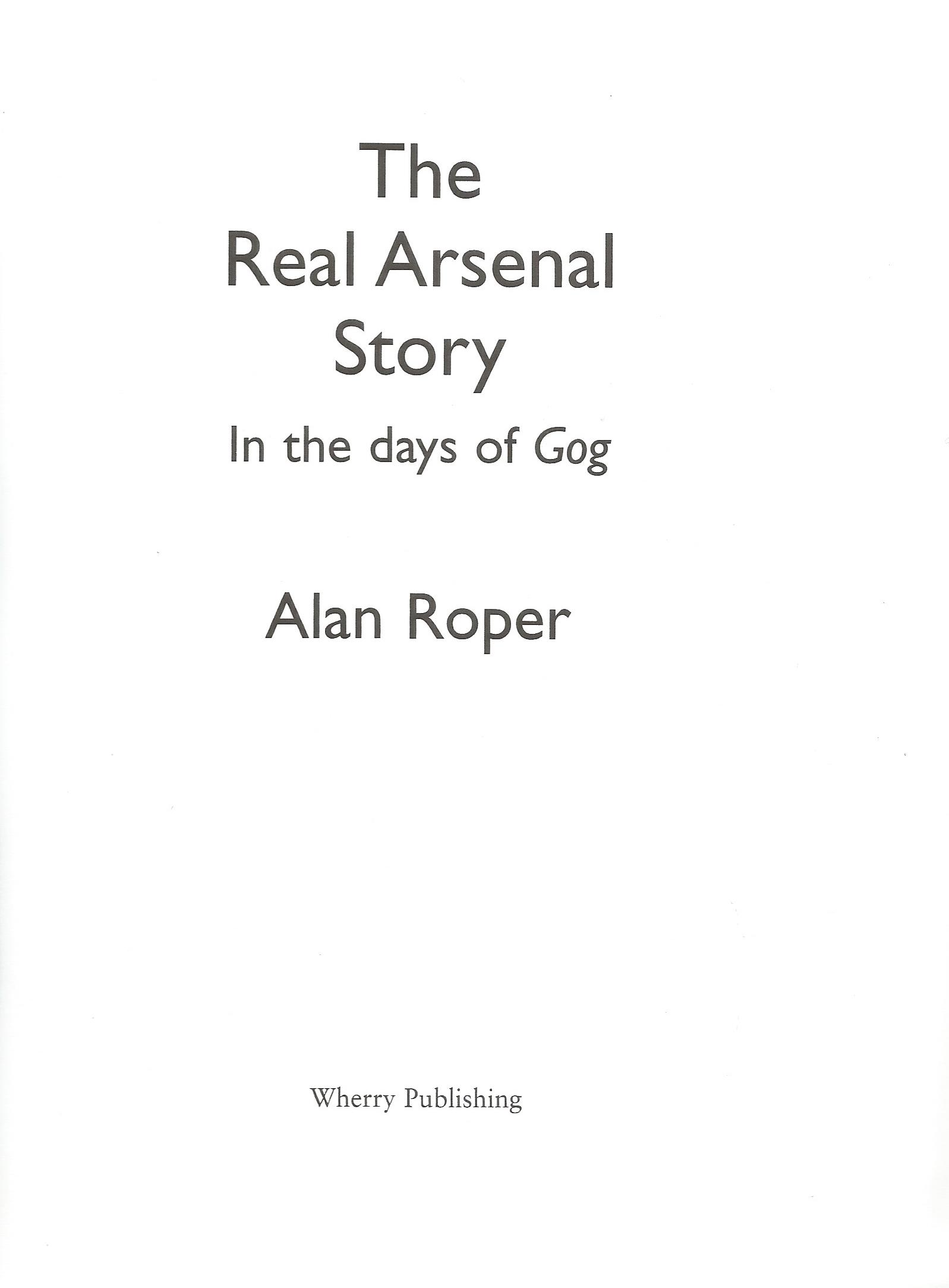 The Real Arsenal Story by Alan Roper. In The Days Of GOG. Presented by the Arsenal Supporters Trust. - Image 2 of 3