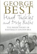 George Best hardback book Hard Tackles and Dirty Baths - The inside story of Football's Golden era