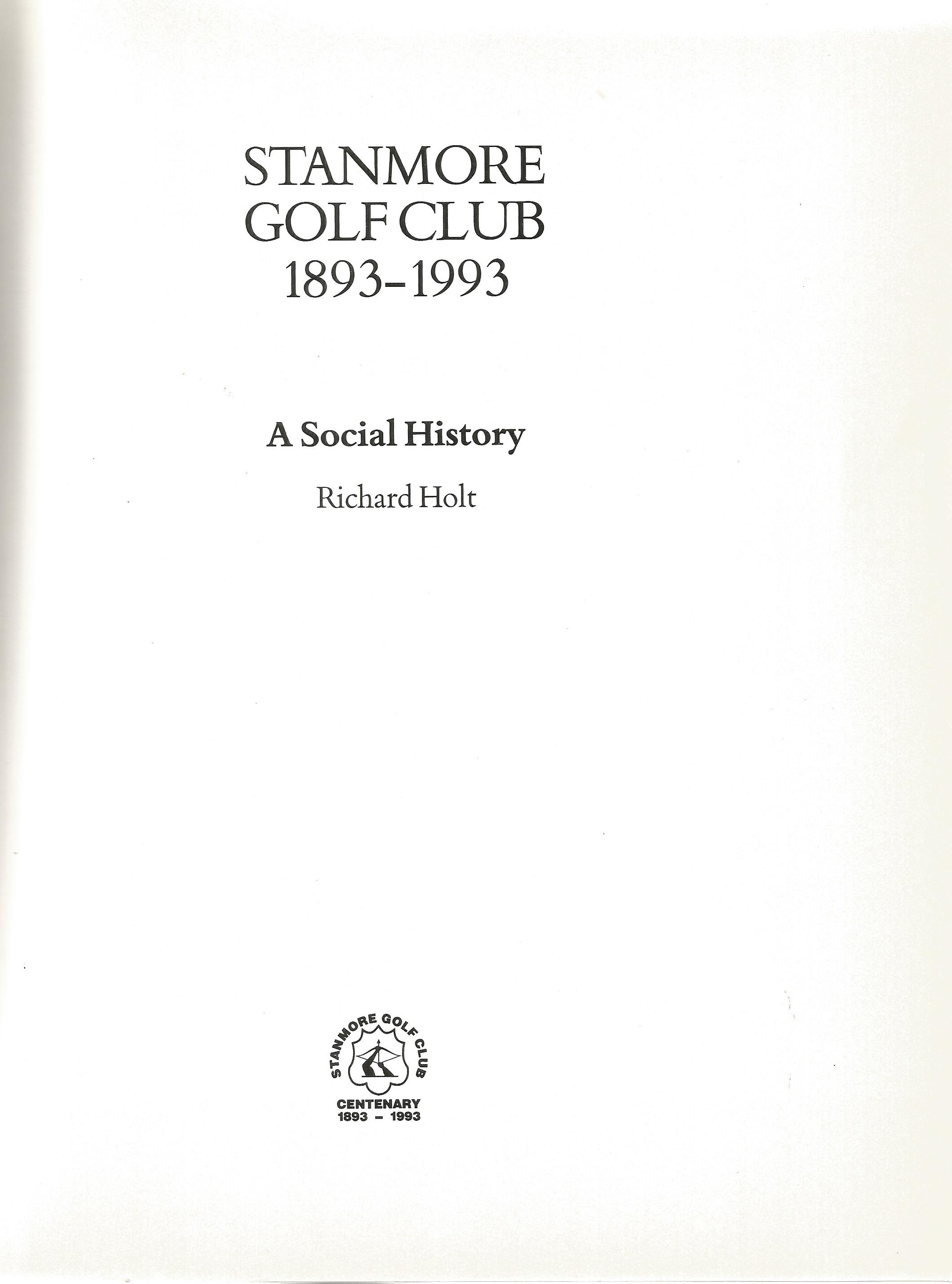 Richard Holt hardback book Stanmore Golf Club 1893-1993 First Edition 1993 published by Stanmore - Image 2 of 2