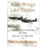 Michael Korda. With Wings Like Eagles. The untold History Of The Battle Of Britain. A WW2 First