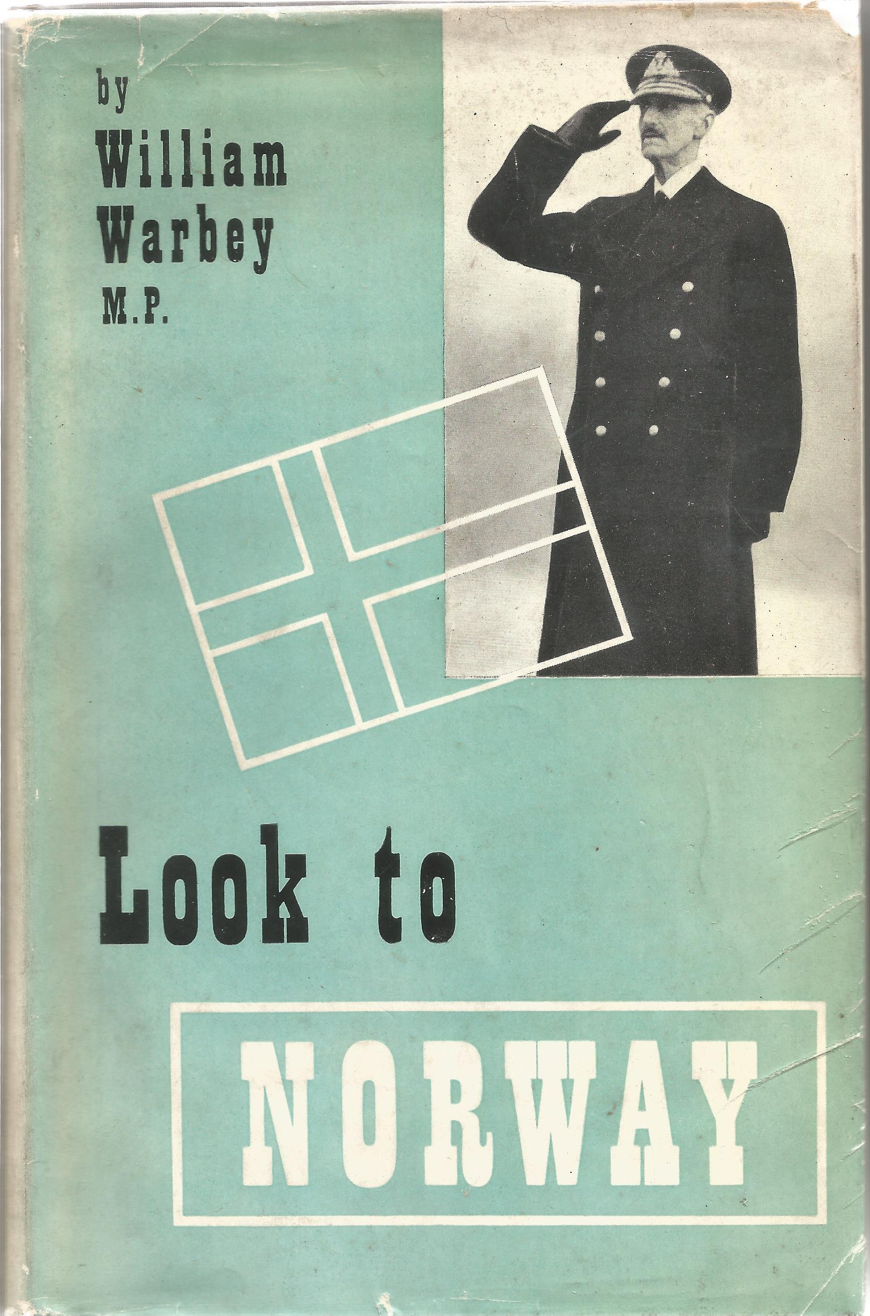 William Warbey MP. Look To Norway. A WW2 First Edition hardback book. Printed by the Camelot Press