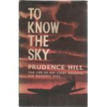 Prudence Hill. To Know The Sky, the life of Air Chief Marshal Sir Roderic Hill. A WW2 First