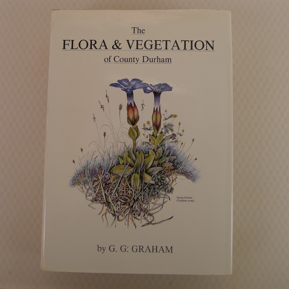 The Flora and Vegetation of County Durham Watsonian Vice County 66 by G G Graham published by The