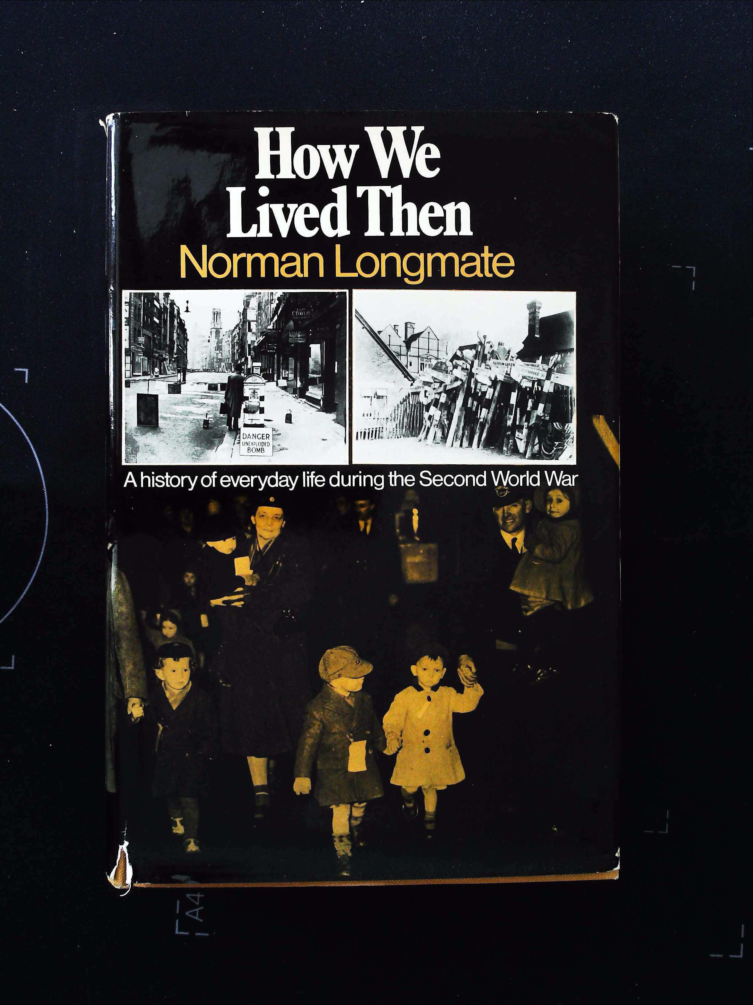 How We Lived Then A History Of Everyday Life During The 2nd World War hardback book by Norman