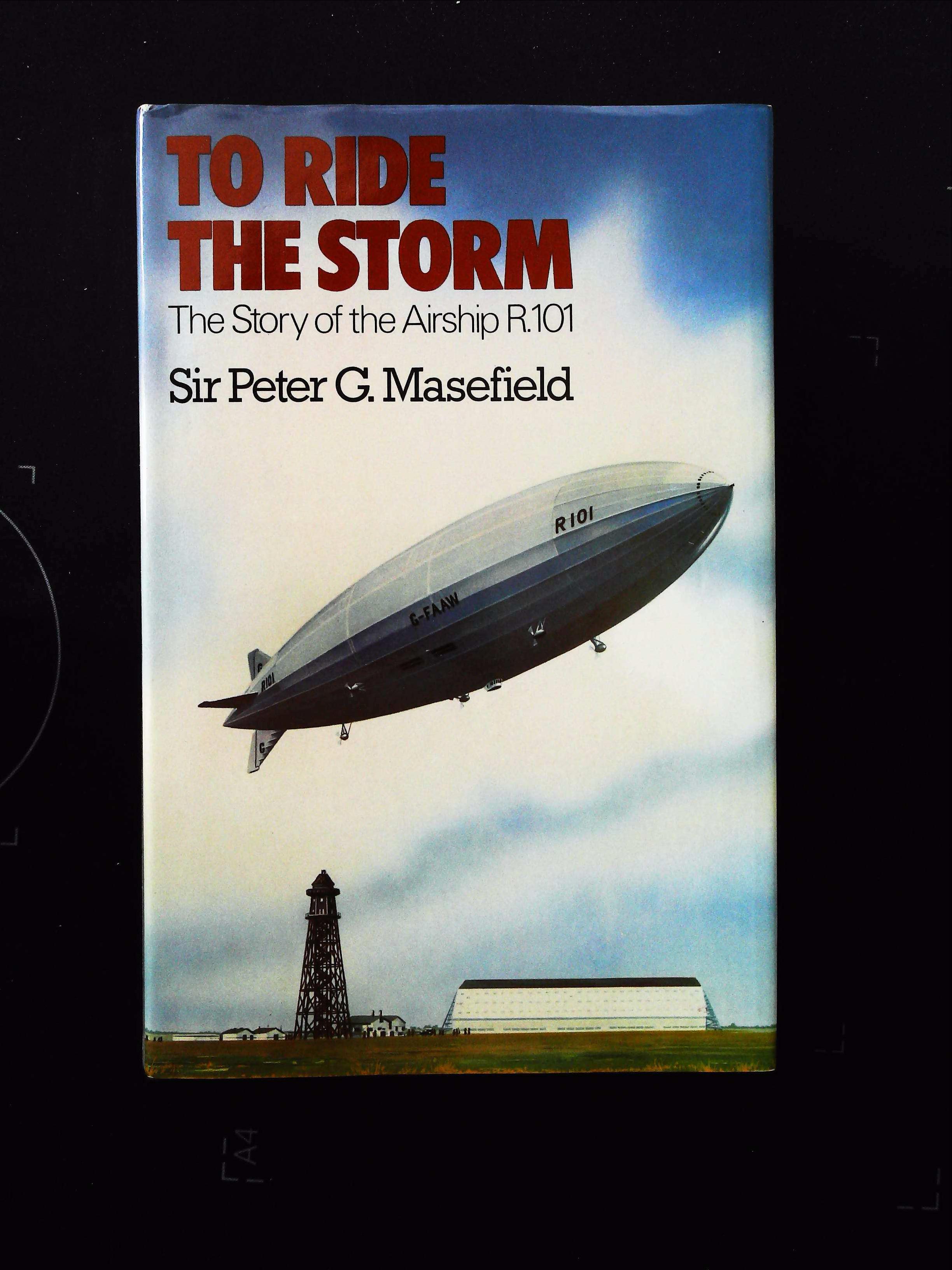 To Ride The Storm The Story Of The Airship R.101 hardback book by Sir Peter G. Mansfield, signed