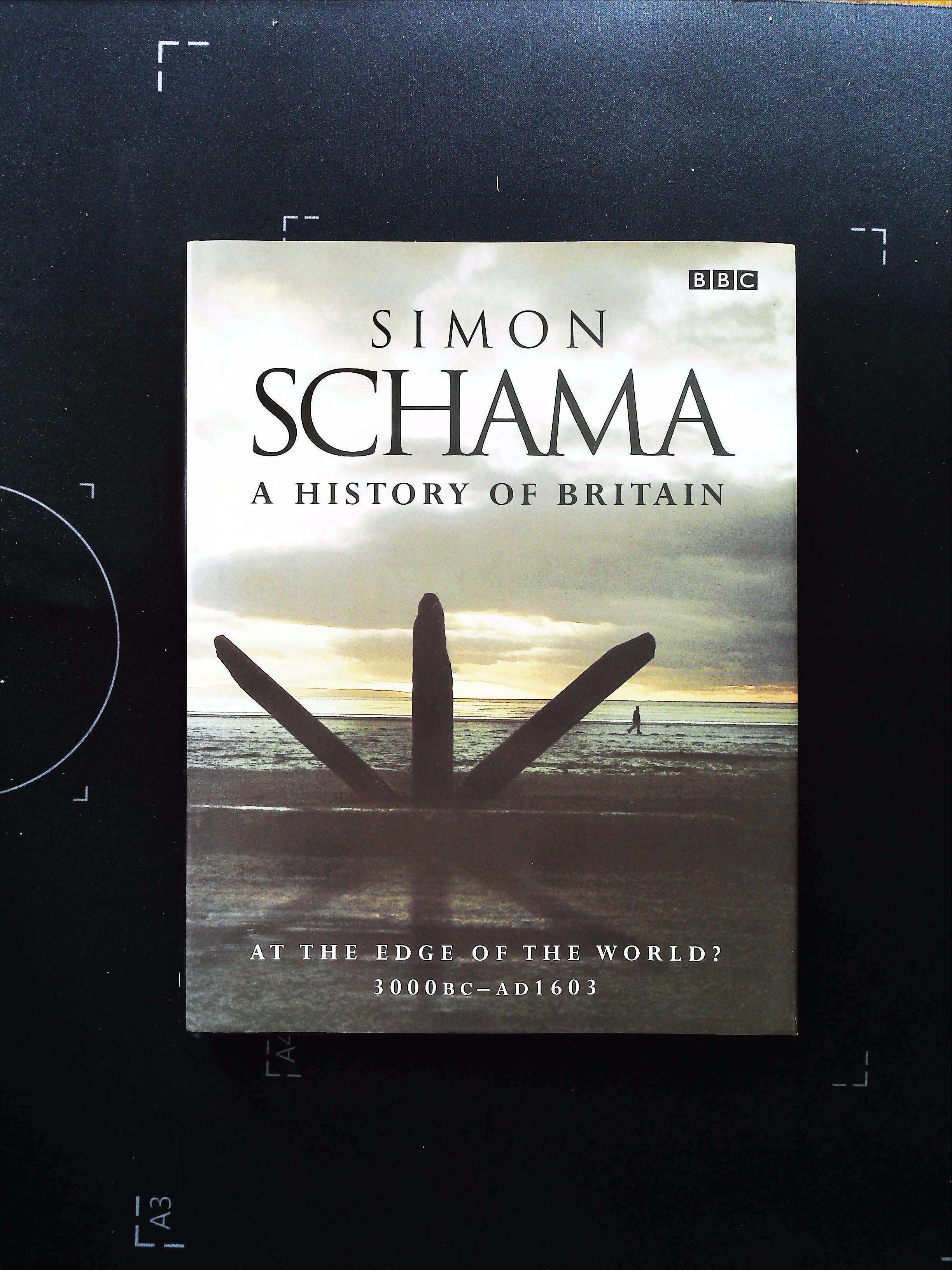 A History Of Britain AT The Edge Of The World? 3000 BC AD 1603 hardback book by Simon Schama