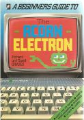Richard and David Graves. The Beginners Guide To The Acorn Electron. Signed by Richard Graves on