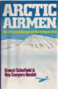 Ernest Schofield and Roy Conyers Nesbit. Arctic Airmen The RAF Spitsbergen and North Russia 1942