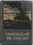 Trafalgar Refought by Sir W Laird Clowes and Alan H Burgoyne Hardback Book 1905 published by