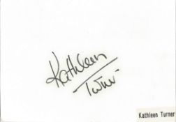 Kathleen Turner signed 6x4 white card. American actress. Known for her distinctive, gritty voice.