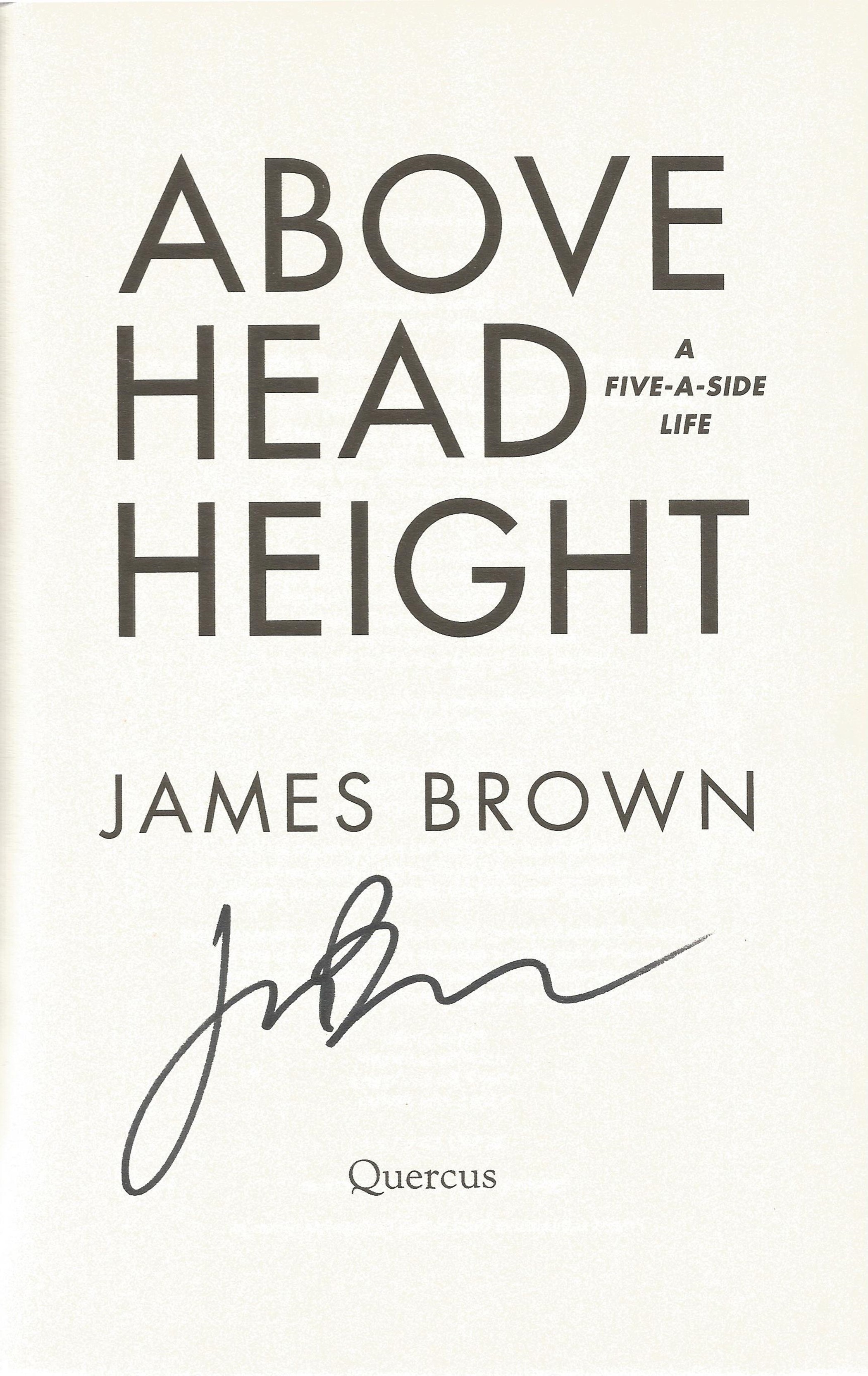 Signed Book Above Head Height A Five A Side Life by James Brown First Edition 2017 Hardback Book - Image 2 of 3