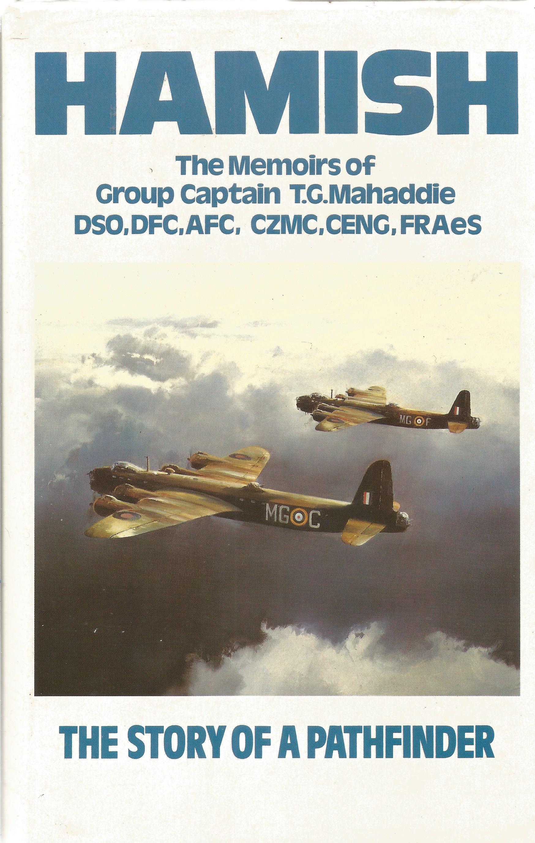 WW2. Multi Signed Book Titled 'Hamish' Memoirs of Grp Cptn TG Mahaddie DSO DFC AFC CZMC CENG