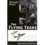 Richard Boult. The Flying Years. First Edition WW2 hardback book in excellent condition. Signed by