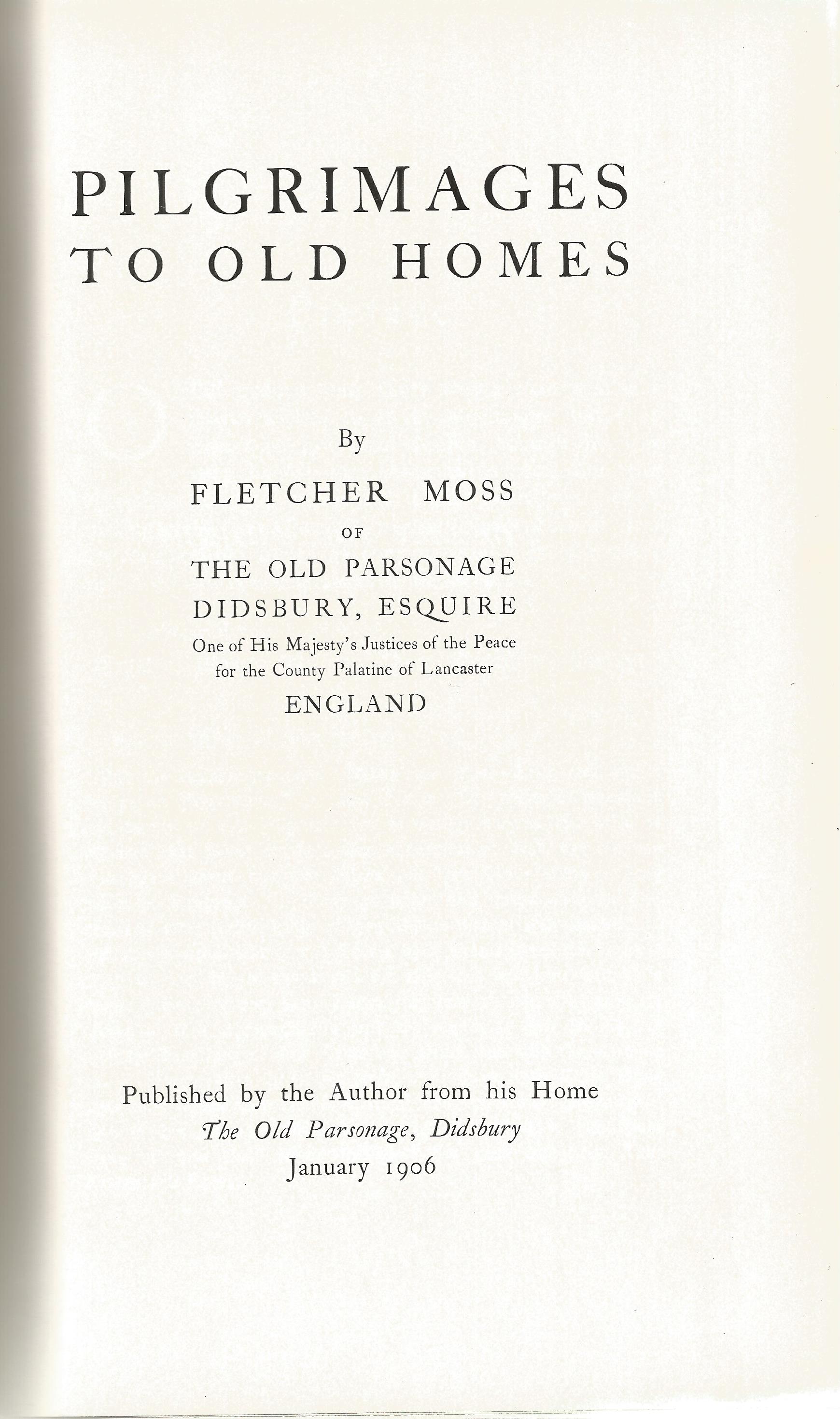 Pilgrimages to Old Homes by Fletcher Moss 1906 Hardback Book printed by Ballantyne, Hanson and Co - Image 2 of 2