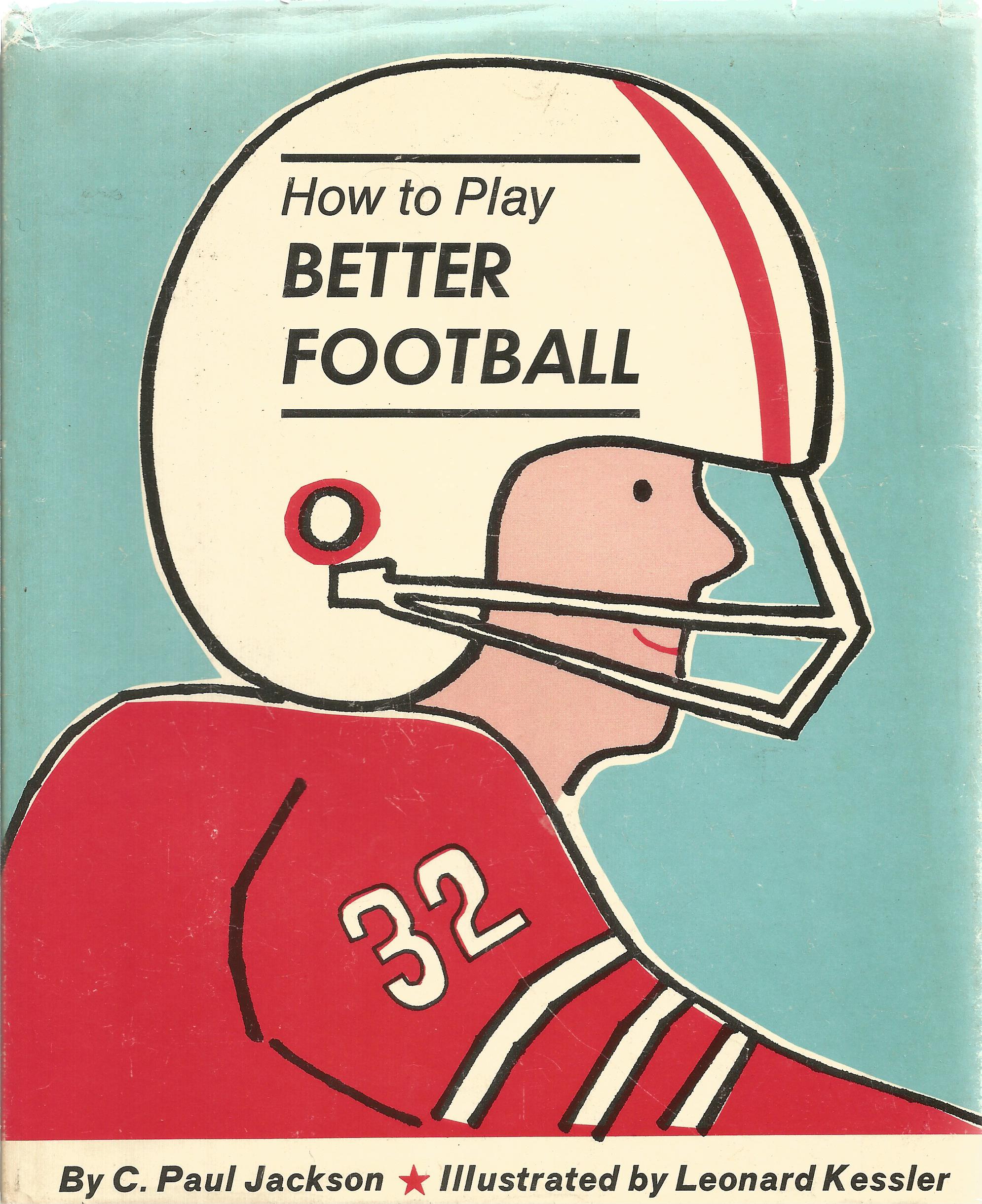 How to Play Better Football by C Paul Jackson First Edition 1972 Hardback Book published by Thomas Y