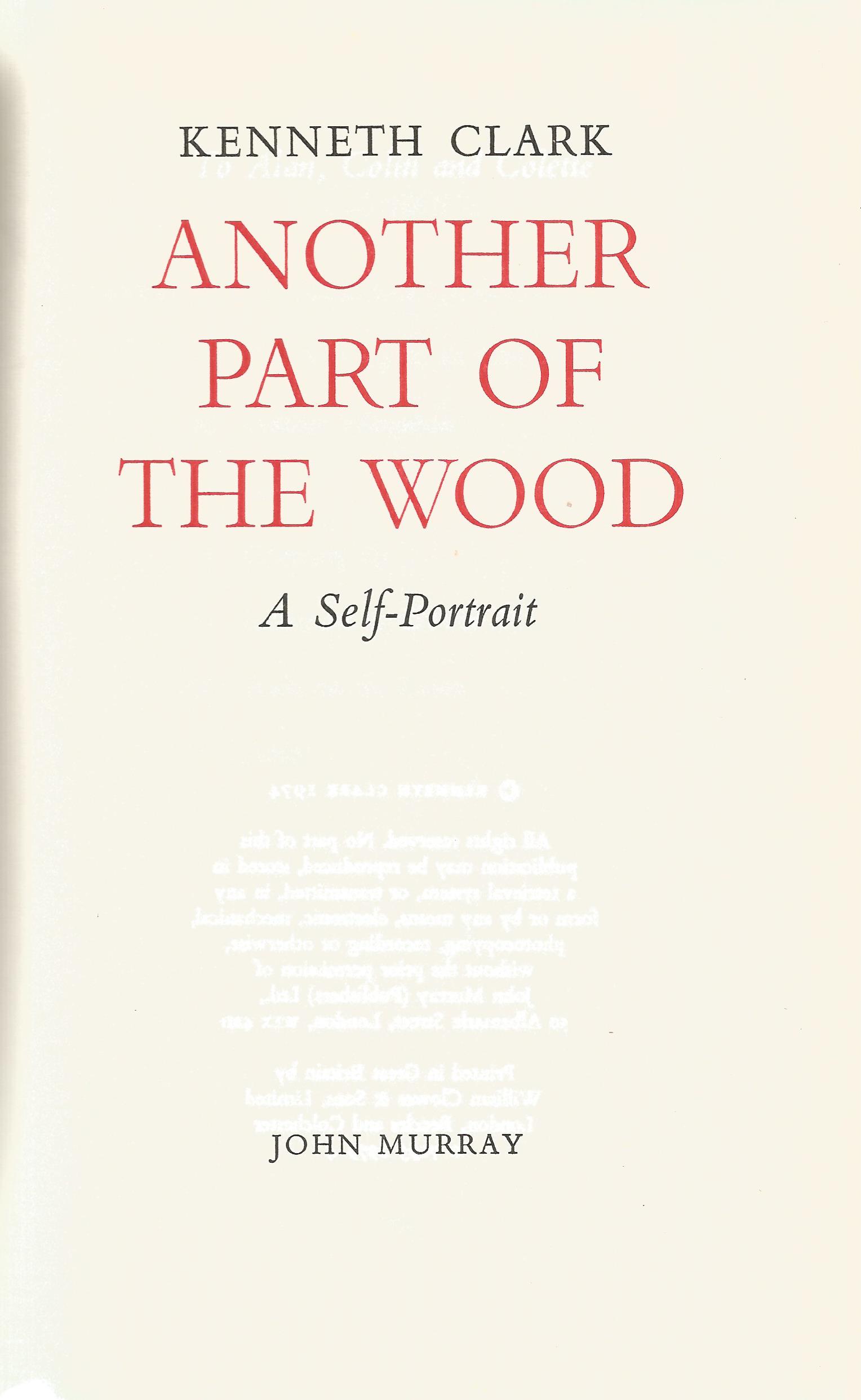 Another Part of the Wood A Self Portrait by Kenneth Clark Hardback Book 1974 First Edition published - Image 2 of 3