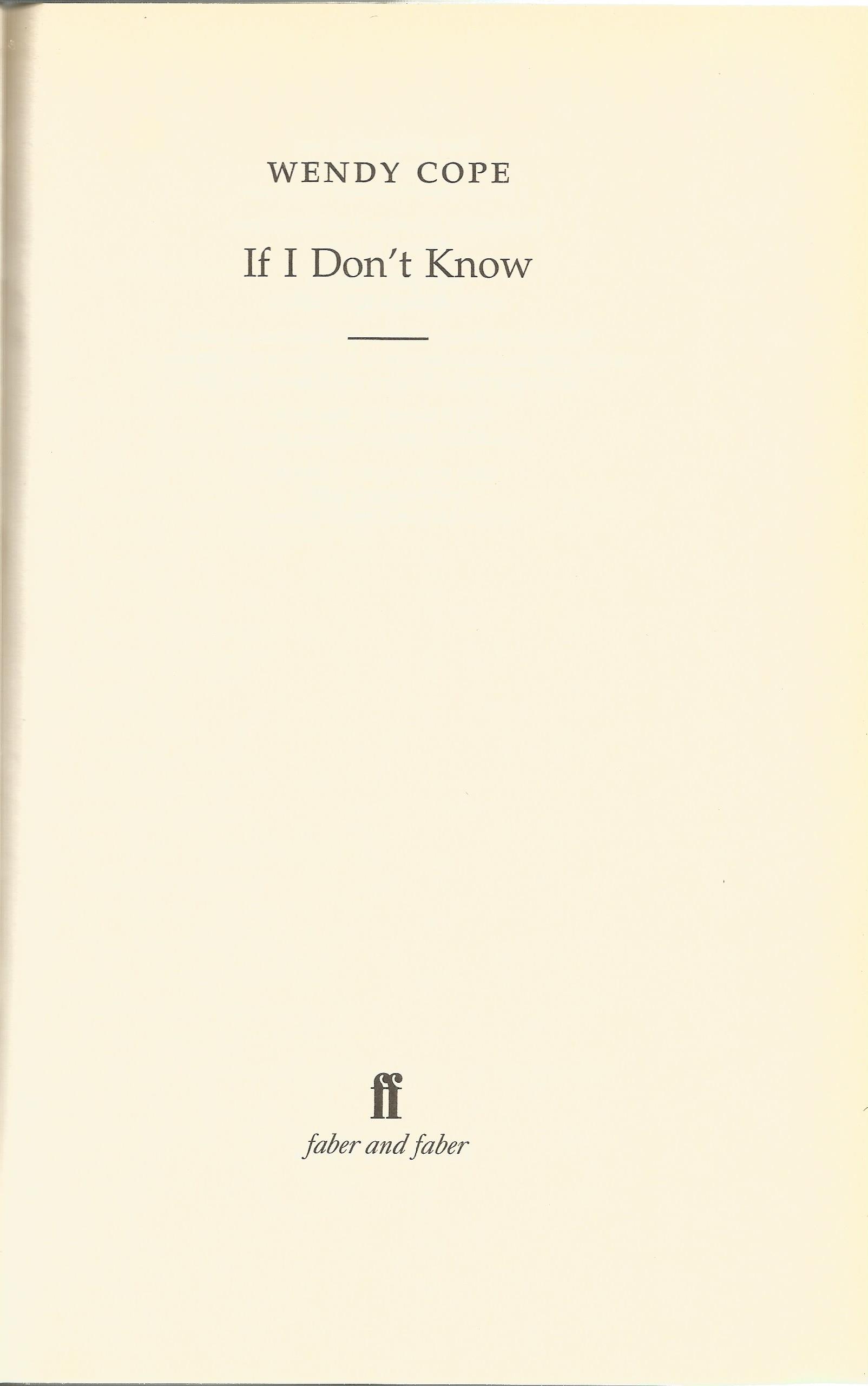 If I Don't Know by Wendy Cope Hardback Book 2001 First Edition published by Faber and Faber Ltd some - Image 2 of 3