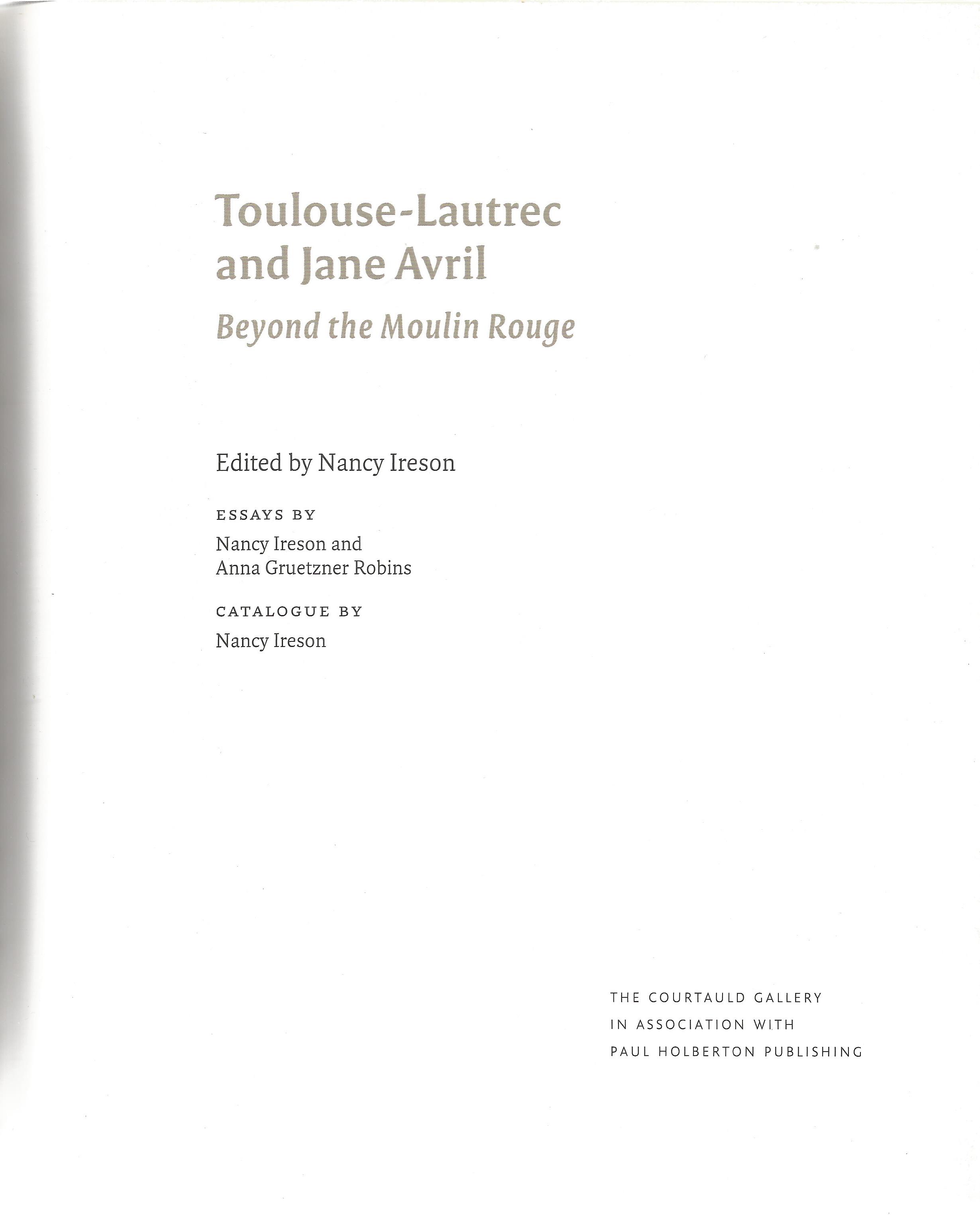 Toulouse Lautrec and Jane Avril Beyond the Moulin Rouge First Edition 2011 Softback Book published - Image 2 of 3