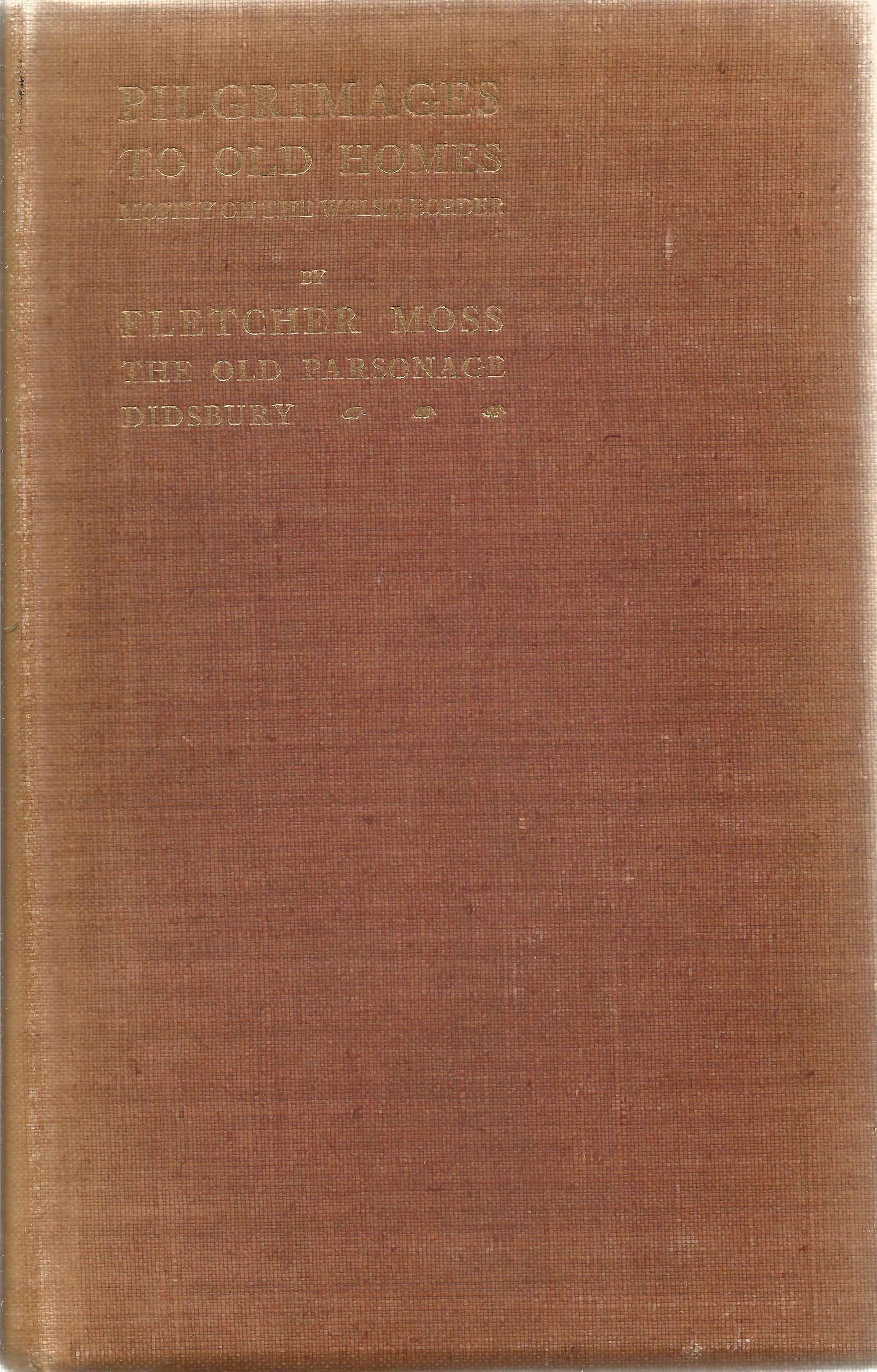 Pilgrimages to Old Homes Mostly on the Welsh Border by Fletcher Moss 1903 Hardback Book printed by