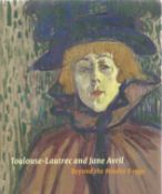 Toulouse Lautrec and Jane Avril Beyond the Moulin Rouge First Edition 2011 Softback Book published