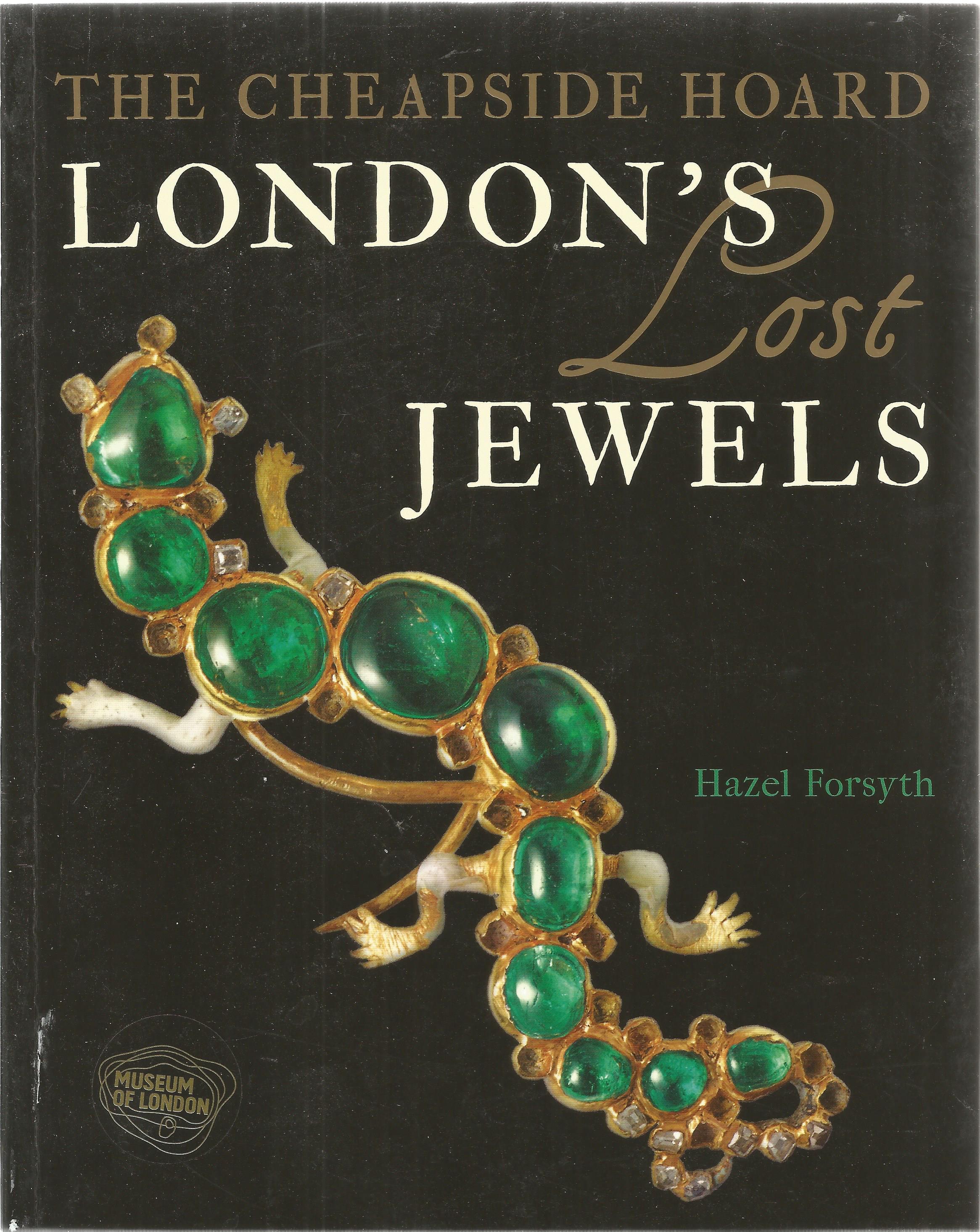 The Cheapside Hoard London's Lost Jewels by Hazel Forsyth Softback Book First Edition 2014 published