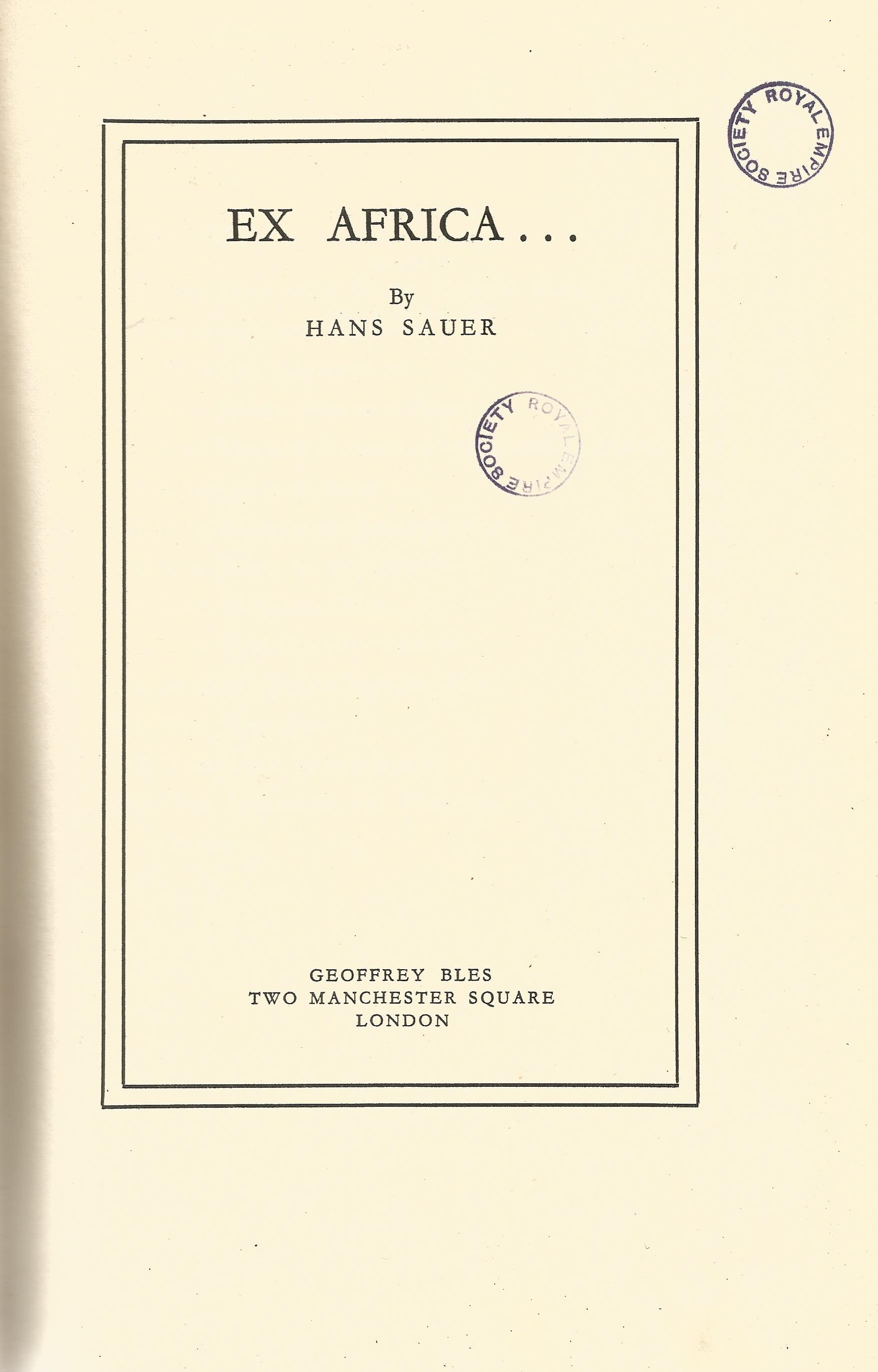 Ex Africa… by Hans Sauer 1937 Hardback Book First Edition published by Geoffrey Bless some ageing - Image 2 of 3