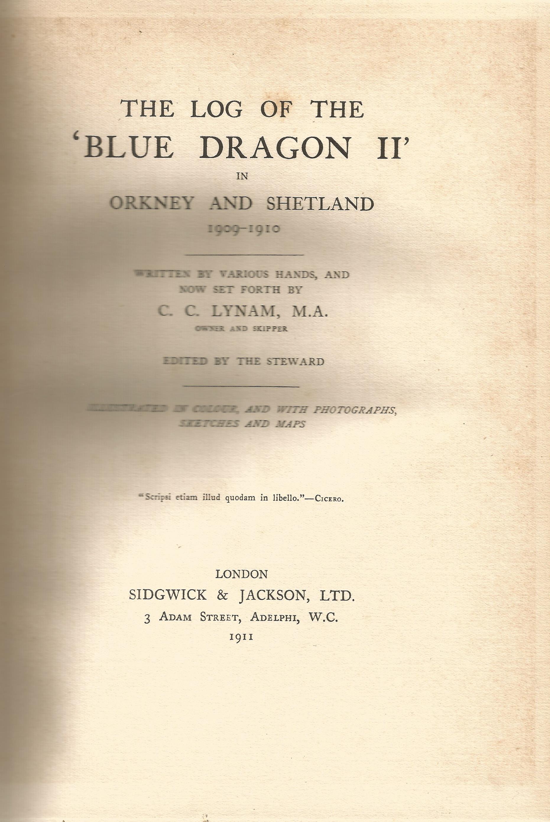 The Log of the 'Blue Dragon II' in Orkney and Shetland 1909 1910 by C C Lynam 1911 Hardback Book - Image 2 of 2