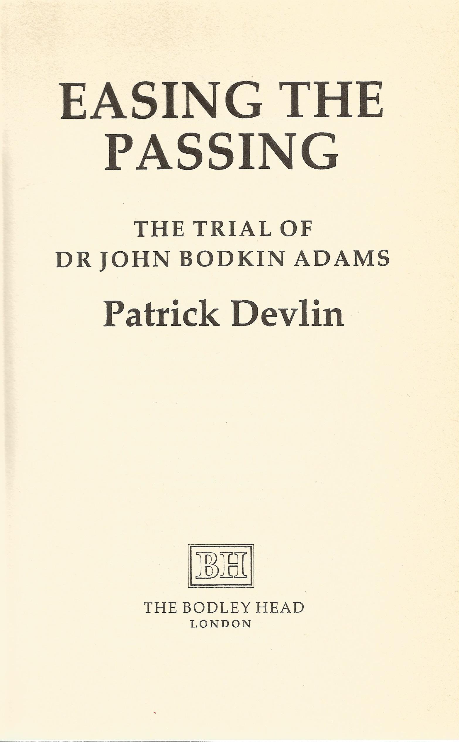 Easing the Passing The Trial of Dr John Bodkin Adams by Patrick Devlin First Edition 1985 Hardback - Image 2 of 3