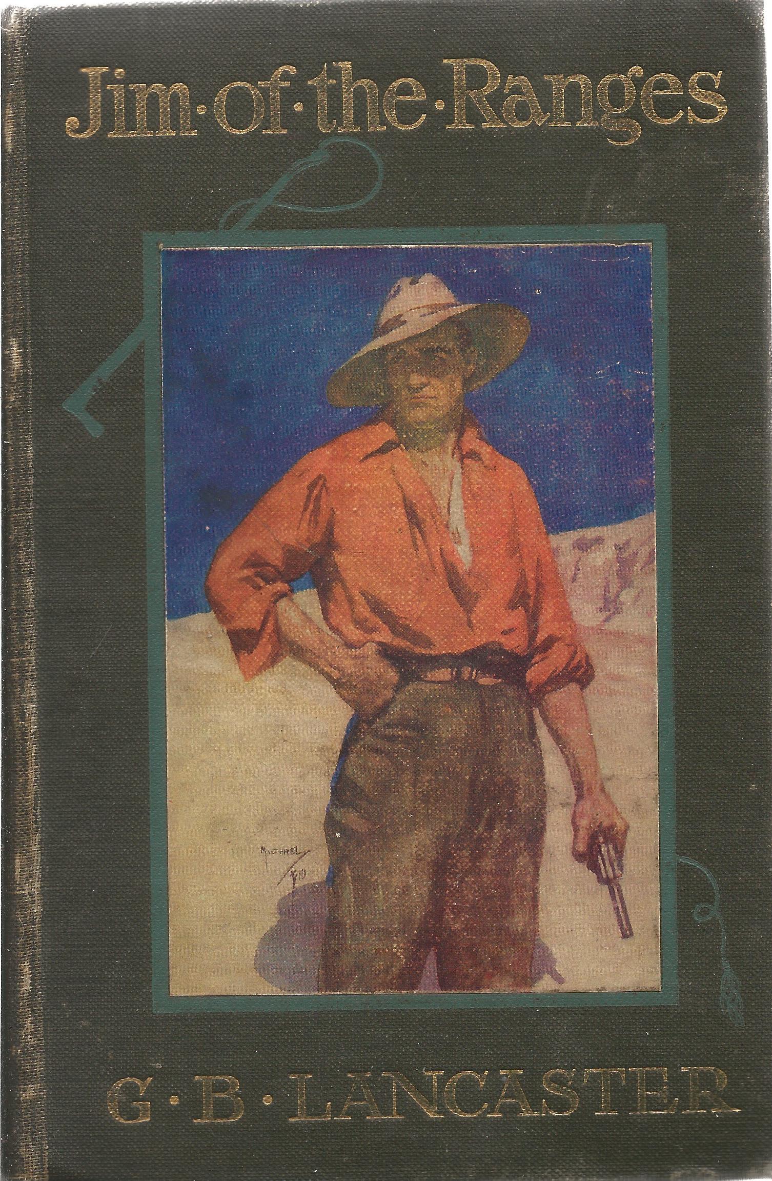 Jim of the Ranges by G B Lancaster 1910 Hardback Book published by Constable and Co Ltd some