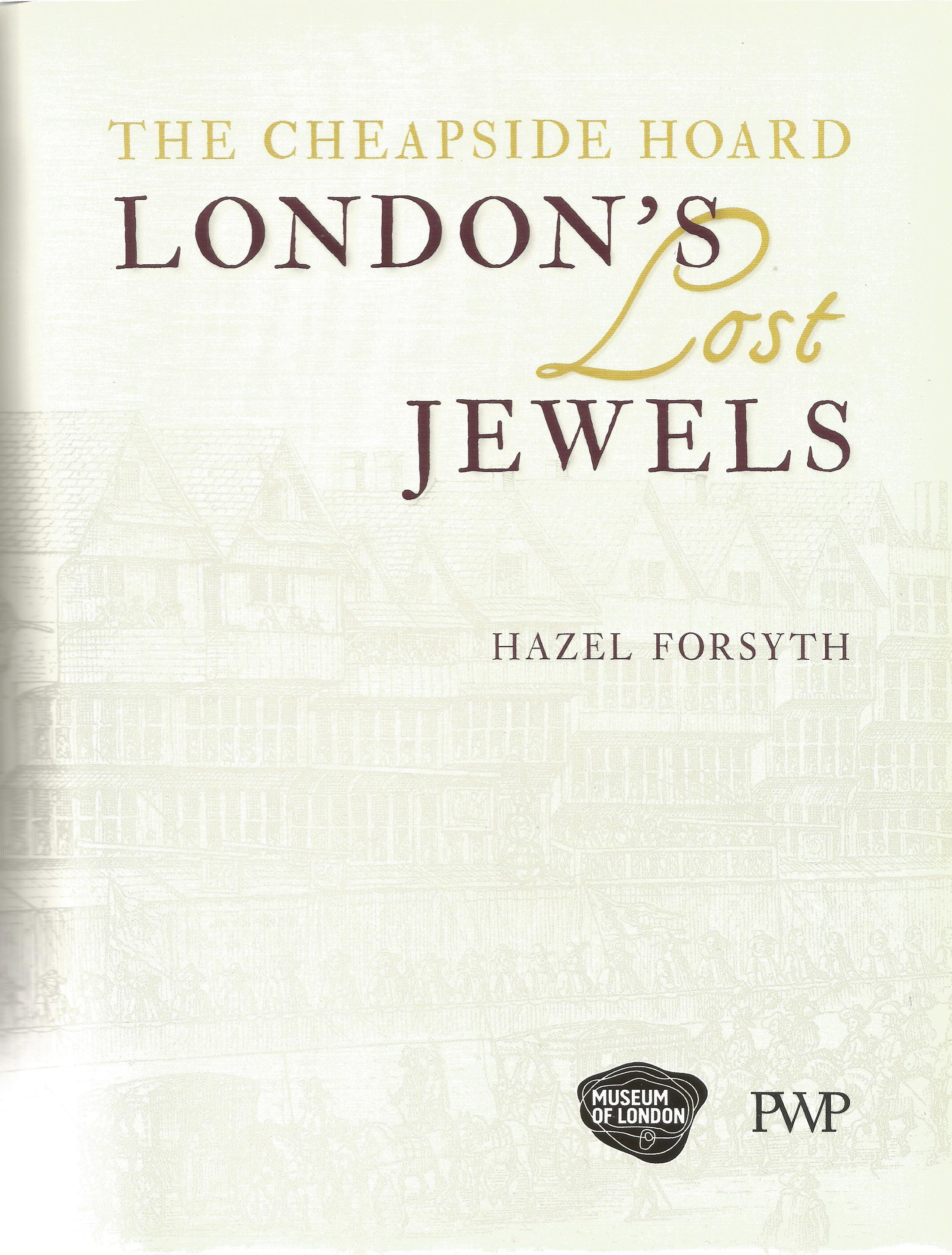 The Cheapside Hoard London's Lost Jewels by Hazel Forsyth Softback Book First Edition 2014 published - Image 2 of 3