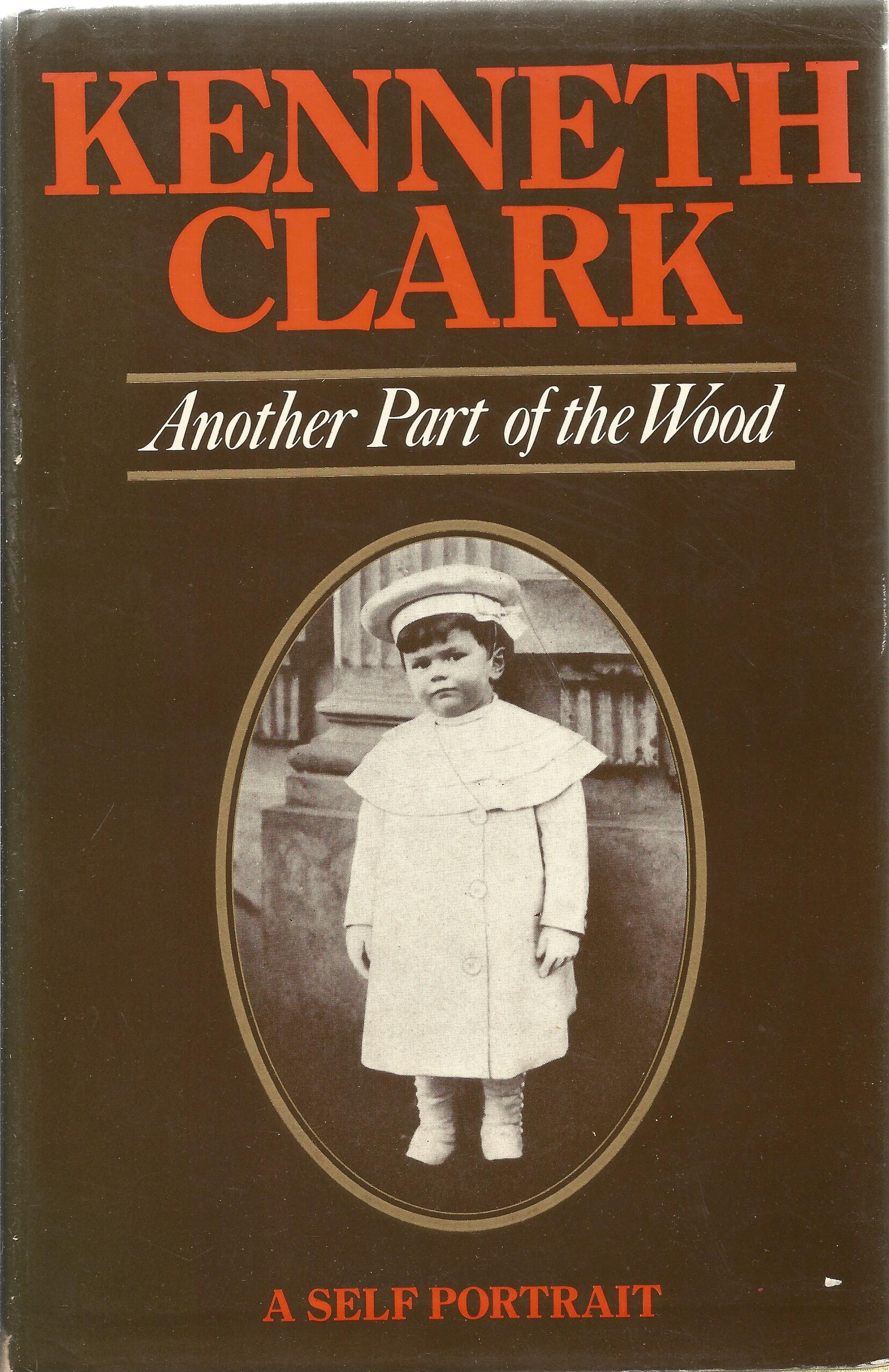 Another Part of the Wood A Self Portrait by Kenneth Clark Hardback Book 1974 First Edition published