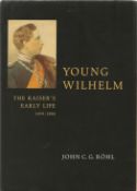 Young Wilhelm The Kaiser's Early Life 1859 1888 by John C G Rohl Hardback Book First English