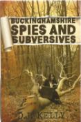 Signed Book Buckinghamshire Spies and Subversives by D J Kelly First Edition 2015 Softback Book