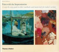 Paint with the Impressionists by Jonathan Stephenson 2010 Hardback Book published by Thames and