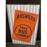 An unusual enamel sign bearing the words 'Answers Free Bus Insurance', with some older retouching,