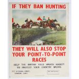 A British Field Sports Society poster If They Ban Hunting They Will Also Stop Your Point-To-Point