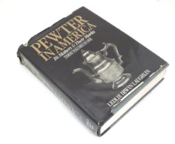 Pewter in America, Its makers and their marks ( 3 vols in 1 ) Please Note - we do not make reference