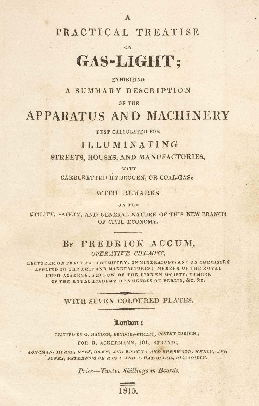 Accum (Friedrich). A Practical Treatise on Gas-Light, 1st edition, 1815, & 3 others