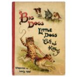 Wain (Louis). Big Dogs Little Dogs Cats and Kittens, [1903]