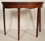 LATE 18TH CENTURY GEORGE III MAHOGANY CARD TABLE