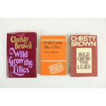 Brown (Christy) Wild Grow the Lilies, An Artic Novel. 8vo L. (Secker & Warburg) 1976, First