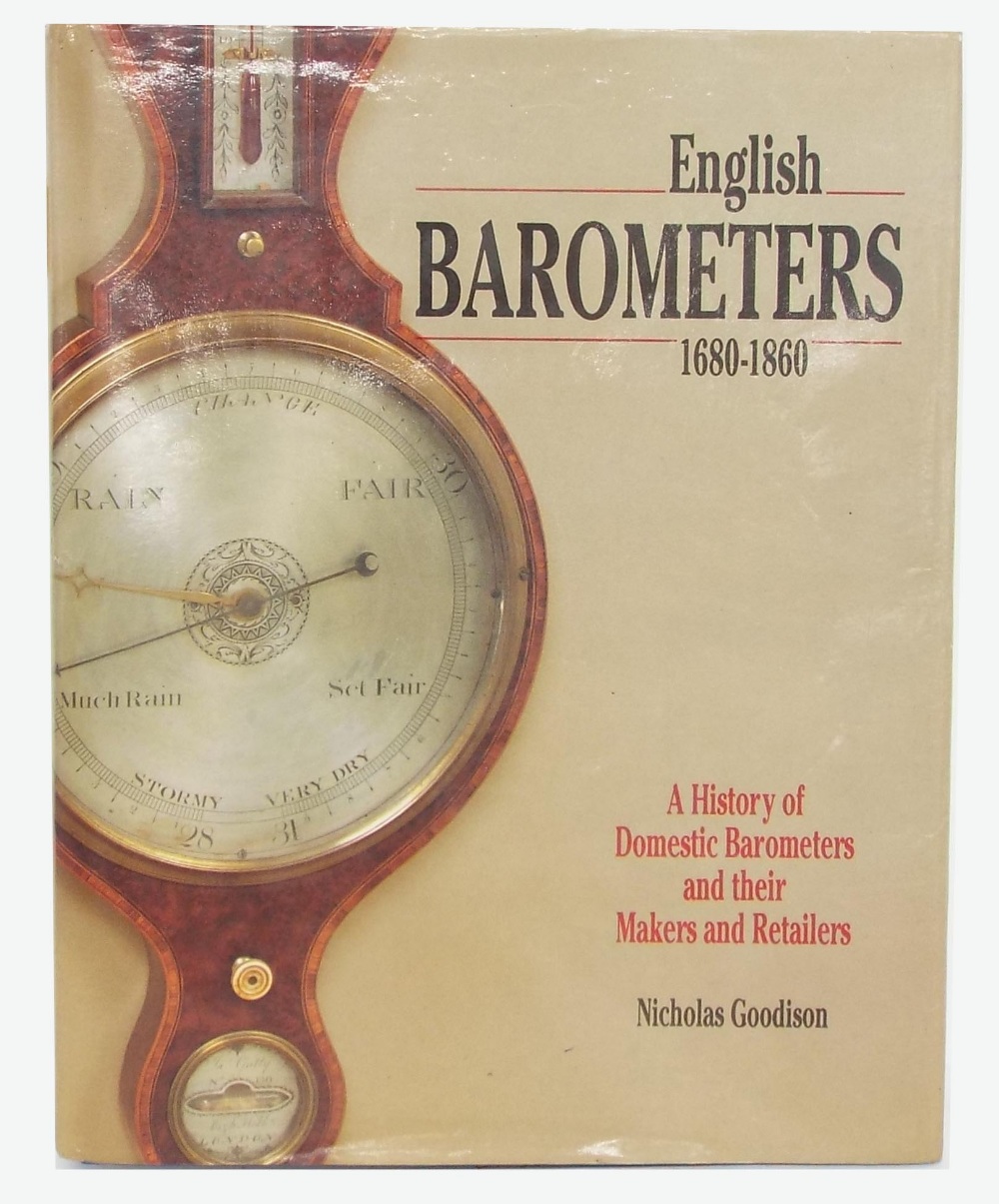 Nicholas Goodison - English Barometers, 1680-1860, A History of Domestic Barometers and Their Makers