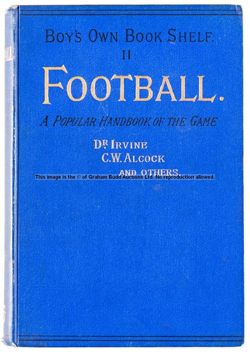 Boy's Own Book Shelf II: Football, A Popular Handbook of the Game by Dr Irvine, C.W. Alcock and