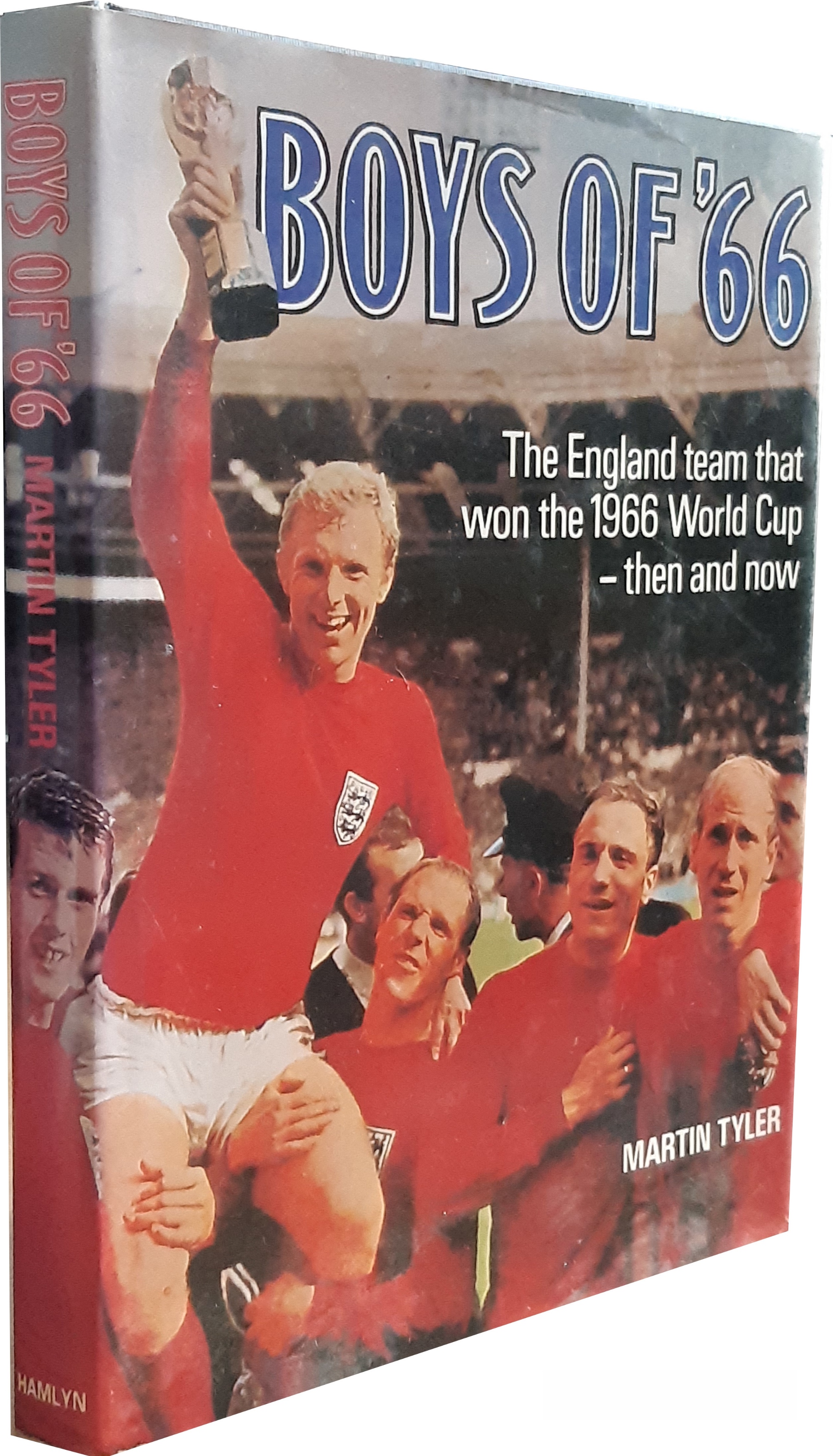 Tyler (Martin). Boys of '66 - The England team that won the 1966 World Cup – then and now, signed by