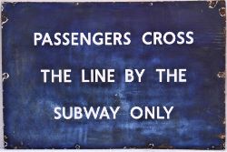 LNER/BR(E) enamel sign. PASSENGERS CROSS THE LINE BY THE SUBWAY ONLY. Measures 36in x 18in.