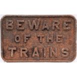 Cheshire Lines Committee cast iron sign. BEWARE OF THE TRAINS. Devoid of paint in original