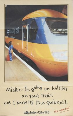 Poster BR MISTER I'M GOING ON HOLIDAY ON YOUR TRAIN COS I KNOW ITS THE QUICKEST INTERCITY 125.