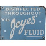 Advertising enamel sign DISINFECTED THROUGHOUT WITH JEYES FLUID. In very good condition with minor