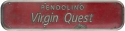 Nameplate PENDOLINO VIRGIN QUEST ex British Railways electric Class 390 number 390039. Rectangular