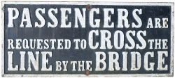 GWR pre grouping cast iron sign PASSENGERS ARE REQUESTED TO CROSS THE LINE BY THE BRIDGE. In